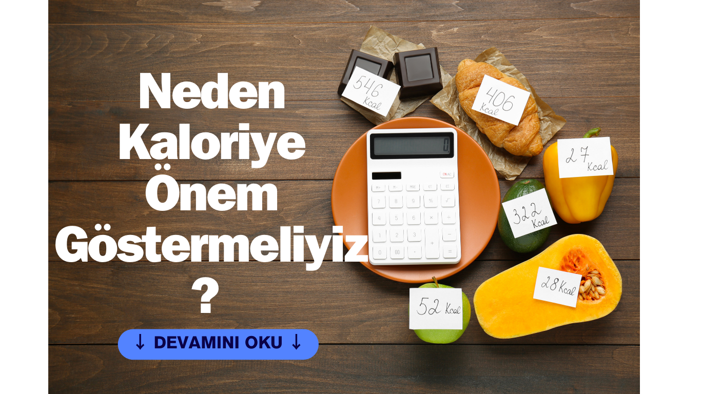 Neden Kaloriye Önem Göstermeliyiz?